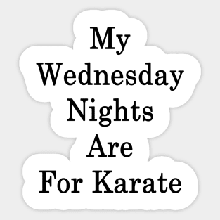 My Wednesday Nights Are For Karate Sticker